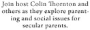 Join host Colin Thornton and others as they explore parenting and social issues for secular parents.